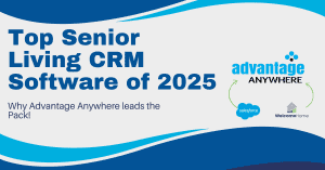 Top Senior Living CRM Software Solutions of 2025 and why Advantage Anywhere leads the Pack